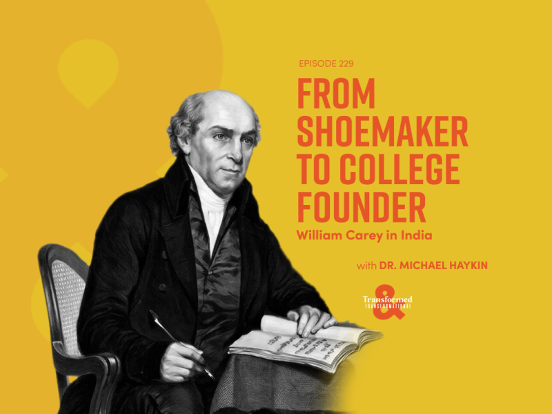From Shoemaker to College Founder: William Carey in India | Calling Story from History with Dr. Michael Haykin (Ep. 229)